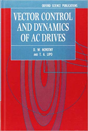 Vector Control and Dynamics of AC Drives (Monographs in Electrical and Electronic Engineering)